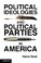 Cover of: Political Ideologies And Political Parties In America