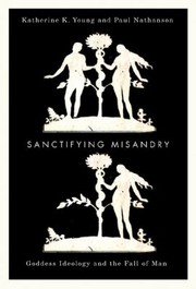 Cover of: Sanctifying Misandry Goddess Ideology And The Fall Of Man by 