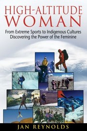 Cover of: Highaltitude Woman From Extreme Sports To Indigenous Culturesdiscovering The Power Of The Feminine