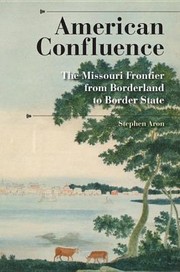 Cover of: American Confluence The Missouri Frontier From Borderland To Border State