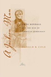 Cover of: A Jackson Man Amos Kendall And The Rise Of American Democracy