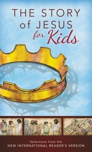 Cover of: The Story Of Jesus For Kids Experience The Life Of Jesus As One Seamless Story