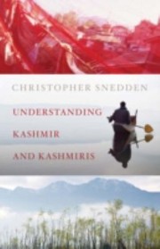 Understanding Kashmir And Kashmiris by Christopher Snedden