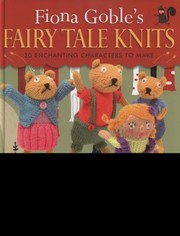 Cover of: Fiona Gobles Fairy Tale Knits 20 Enchanting Characters To Make