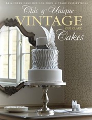 Chic And Unique Vintage Cakes 30 Modern Cake Designs From Vintage Inspirations by Zoe Clark