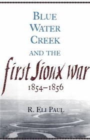 Cover of: Blue Water Creek And The First Sioux War 18541856 by 