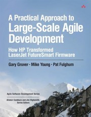 Cover of: A Practical Approach To Largescale Agile Development How Hp Transformed Laserjet Futuresmart Firmware
