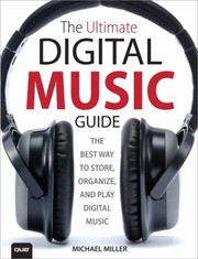 Cover of: The Ultimate Digital Music Guide: The Best Way To Store Organize And Play Digital Music