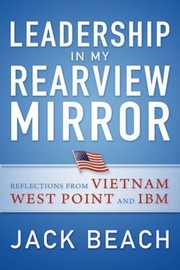 Cover of: Leadership In My Rearview Mirror Reflections From Vietnam West Point And Ibm