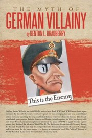 The Myth Of German Villainy by Benton L. Bradberry