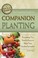 Cover of: The Complete Guide To Companion Planting Everything You Need To Know To Make Your Garden Successful