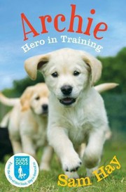 Cover of: Archie The Guide Dog Puppy Hero In Training by 