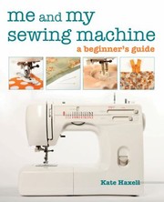 Cover of: Me And My Sewing Machine A Beginners Guide