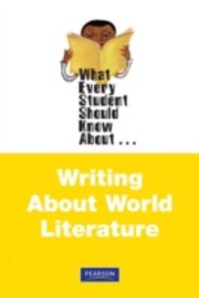 Cover of: What Every Student Should Know About Writing About World Literature