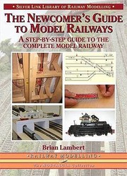 Cover of: The Newcomers Guide To Model Railways A Stepbystep Guide To The Complete Model Railway