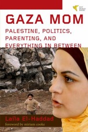 Gaza Mom Palestine Politics Parenting And Everything In Between by Cookke Miriam, Laila El-Haddad