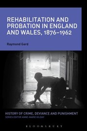 Rehabilitation And Probation In England And Wales19001950 by Raymond L. Gard