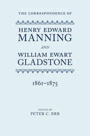 The Correspondence Of Henry Edward Manning And William Ewart Gladstone by Peter C. Erb