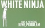 Cover of: White Ninja Has A Serious Kiwi Problem