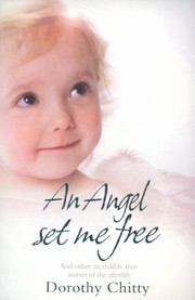 Cover of: An Angel Set Me Free And Other Incredible True Stories Of The Afterlife