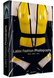 Cover of: Latex Fashion Photography Slick Shiny Sexy