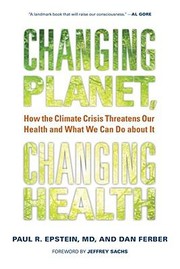 Cover of: Changing Planet Changing Health How The Climate Crisis Threatens Our Health And What We Can Do About It by Dan Ferber