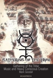 Gathering Of The Tribe Music And Heavy Conscious Creation by MARK GOODALL