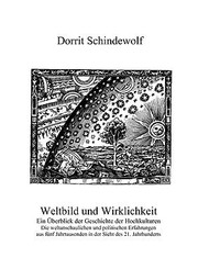 Cover of: Weltbild Und Wirklichkeit Ein Berblick Der Geschichte Der Hochkulturen Weltanschauliche Und Politische Erfahrungen Aus Fnf Jahrtausenden In Der Sicht Des 21 Jahrhunderts