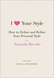I Love Your Style How To Define And Refine Your Personal Style by Amanda Brooks