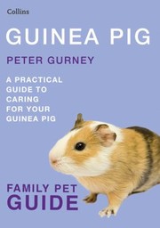 Cover of: Guinea Pig Family Pet Guide A Practical Guide To Caring For Your Guinea Pig