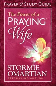 The Power Of A Praying Wife Prayer And Study Guide by Stormie Omartian