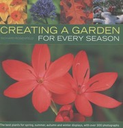 Cover of: Creating A Garden For Every Season The Best Plants For Spring Summer Autumn And Winter Displays With Over 300 Photographs