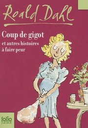 Cover of Coup De Gigot et Autres Histoires Faire Peur (Lamb to the Slaughter / Landlady / Way Up To Heaven / William and Mary)