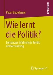 Cover of: Wie Lernt Die Politik Lernen Aus Erfahrung In Politik Und Verwaltung by 