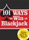 Cover of: 101 Ways To Win At Blackjack Includes Ways To Win At The Casino And Online