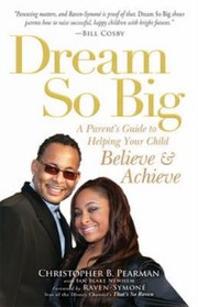 Cover of: Dream So Big A Parents Guide To Helping Your Child Believe Achieve by Christopher B. Pearman