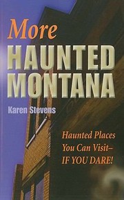 Cover of: More Haunted Montana A Ghost Hunters Guide To Haunted Places You Can Visit