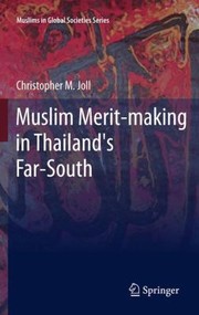 Muslim Meritmaking In Thailands Farsouth by Christopher Joll