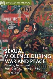 Cover of: Sexual Violence During War And Peace Gender Power And Postconflict Justice In Peru