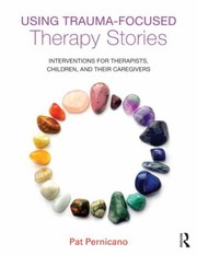 Cover of: Using Traumafocused Therapy Stories Interventions For Therapists Children And Their Caregivers