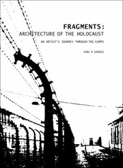 Cover of: Fragments Architecture Of The Holocaust An Artists Journey Through The Camps