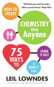 Cover of: How To Create Chemistry With Anyone 75 Ways To Spark It Fast And Make It Last by 