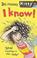 Cover of: I Know! (Kitty & Friends)