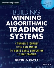 Cover of: Building Algorithmic Trading Systems Website A Traders Journey From Data Mining To Monte Carlo Simulation To Live Trading