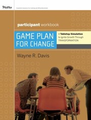 Cover of: Game Plan For Change A Tabletop Simulation To Ignite Growth Through Transformation Participant Workbook