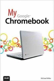 Using Google Chrome Os by Michael Miller