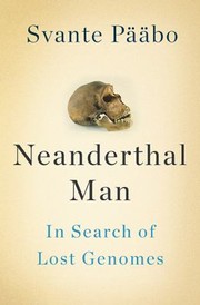 Neanderthal Man In Search Of Lost Genomes by P Bo Svante
