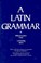 Cover of: A Latin Grammar