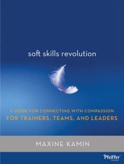 Cover of: Soft Skills Revolution A Guide To Connecting With Compassion For Trainers Teams And Leaders by 