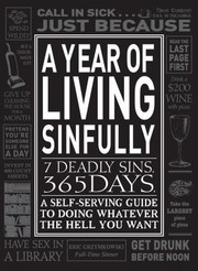 Cover of: A Year Of Living Sinfully 7 Deadly Sins 365 Days A Selfserving Guide To Doing Whatever The Hell You Want by 